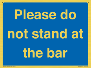 Please do not stand at the bar